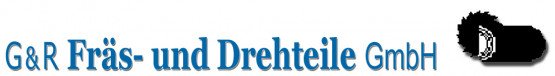G & R Fräs und Drehteile GmbH